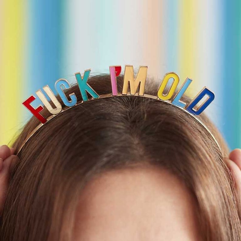 Rainbow "Fuck I'm Old" Metal Headband  - Birthday Tiara Headband - Funny Rude Headband - Photo Prop - Multicoloured Birthday -Birthday gift